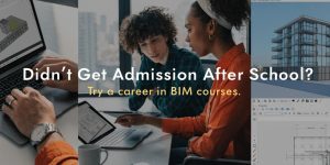Didn't Get Admission After School? Try a Career in BIM Courses
